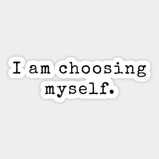 I am choosing myself - Life Quotes Sticker